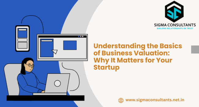 Understanding the Basics of Business Valuation: Why It Matters for Your Startup